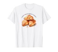 I Don't Speak French Except Croissant, Funny Baker Quote T-Shirt