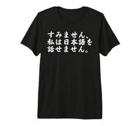 I Don't Speak Japanese, Sorry Nihongo Kanji and Hiragana Premium T-Shirt