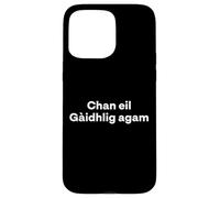 "I Don't Speak Scottish Gaelic." Funny Word Case for iPhone 15 Pro Max