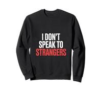 I Don't Speak To Strangers Introvert Avoid Talks - Sweatshirt