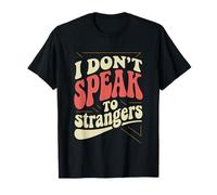 I Don't Speak To Strangers Introvert Avoid Talks -- T-Shirt