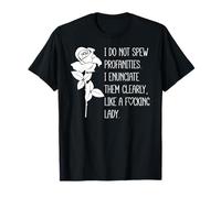 I Dont Spew Profanities I Enunciate Them Like a Fcking Lady T-Shirt