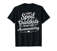 I Don't Spoil My Grandkids Im Just Very Accommodating T-Shirt