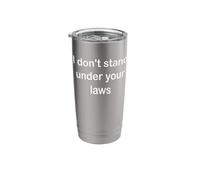 I Don't Stand Under Your Laws Stainless Steel Insulated Tumbler
