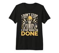 I Don't Stop When I'm Tired I Stop When Im Done Electrician Premium T-Shirt