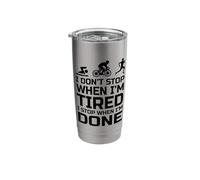I Don't Stop When I'm Tired I Stop When I'm Done Run Swim Stainless Steel Insulated Tumbler