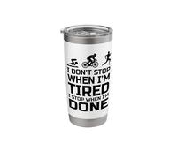 I Don't Stop When I'm Tired I Stop When I'm Done Run Swim Stainless Steel Insulated Tumbler