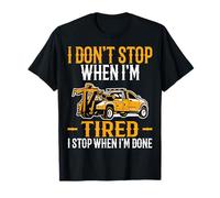 I Don't Stop When I'm Tired Tow Truck Operator Men Women T-Shirt