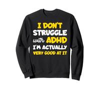I Don't Struggle With ADHD I'm Actually Very Good At It Sweatshirt