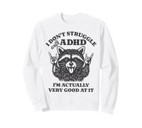 I Don't Struggle With ADHD I'm Actually Very Good At It Sweatshirt