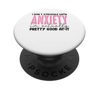I Don't Struggle With Anxiety I'm Actually Pretty Good At It PopSockets Adhesive PopGrip