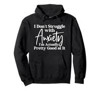 I Don't Struggle With Anxiety I'm Actually Pretty Good At It Pullover Hoodie