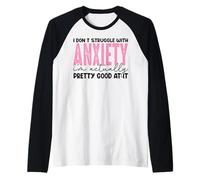 I Don't Struggle with Anxiety I'm Actually Pretty Good at It Raglan Baseball Tee