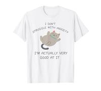 I Don't Struggle with Anxiety I'm Good at it, Silly cat T-Shirt