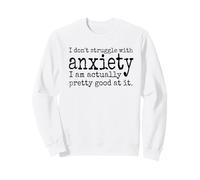 I Don't Struggle With Anxiety - Sarcastic, Distressed Style Sweatshirt