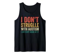 I Don't Struggle with Autism I Am Very Good At It Tank Top
