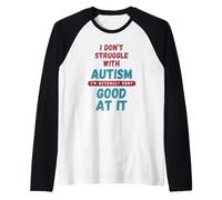 I Don't Struggle with Autism I'm Actually Very Good At It Raglan Baseball Tee