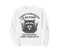 I Don't Struggle With Autism I'm Actually Very Good At It Sweatshirt