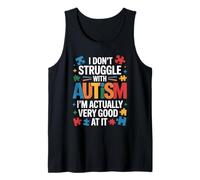 I Dont Struggle with Autism Im Actually Very Good At It Tank Top