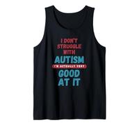 I Don't Struggle with Autism I'm Actually Very Good At It Tank Top