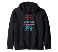 I Don't Struggle With Autism I'm Actually Very Good At It Zip Hoodie
