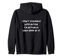 I DON'T STRUGGLE WITH AUTISM. I'M ACTUALLY VERY GOOD AT IT Zip Hoodie