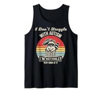 I Don't Struggle with Autism I'm Actually Very Good Tank Top