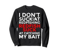 I Don't Suck At Redfishing Redfish Suck At Bait Sweatshirt