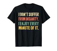 I Don't Suffer From Insanity I Enjoy Every Minute Of It Tee T-Shirt