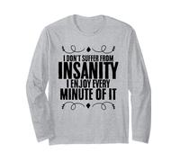 I Don't Suffer from Insanity Sarcasm Sarcastic Persons Long Sleeve T-Shirt