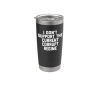 I Don't Support the Current Corrupt Regime Political Stainless Steel Insulated Tumbler