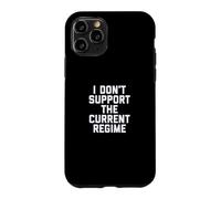 I Don't Support the Current Regime Funny Political Slogan Case for iPhone 11 Pro