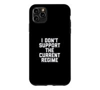 I Don't Support the Current Regime Funny Political Slogan Case for iPhone 11 Pro Max
