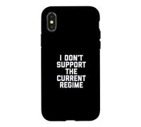 I Don't Support the Current Regime Funny Political Slogan Case for iPhone X/XS