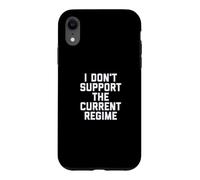 I Don't Support the Current Regime Funny Political Slogan Case for iPhone XR