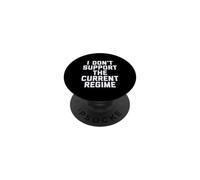 I Don't Support the Current Regime Funny Political Slogan PopSockets Adhesive PopGrip