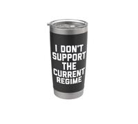 I Don't Support the Current Regime Funny Political Slogan Stainless Steel Insulated Tumbler