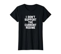 I Don't Support the Current Regime Funny Political Slogan Value Graphic T-Shirt, Women, Black, M