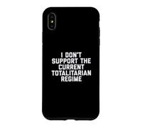 I Don't Support the Current Totalitarian Regime Political Case for iPhone XS Max
