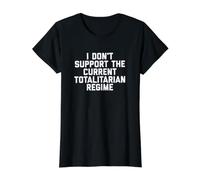 I Don't Support the Current Totalitarian Regime Political Value Graphic T-Shirt, Women, Black, XS