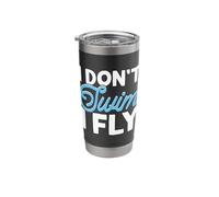 I Don't Swim I Fly Stainless Steel Insulated Tumbler