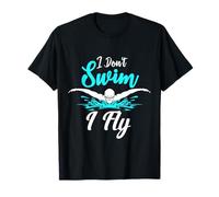 I Don't Swim I Fly Swimmer Butterfly Swimming Swim Trainer T-Shirt