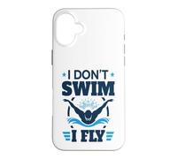 I Don't Swim I Fly Swimming Athlete Funny Case for iPhone 16 Plus