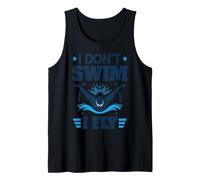 I Don't Swim I Fly Swimming Athlete Funny Tank Top