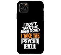 I Dont Take The High Road Funny Psycho Path Quote Case for iPhone 11 Pro Max