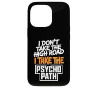 I Dont Take The High Road Funny Psycho Path Quote Case for iPhone 13 Pro