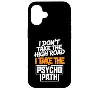 I Dont Take The High Road Funny Psycho Path Quote Case for iPhone 16