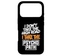 I Dont Take The High Road Funny Psycho Path Quote Case for iPhone 17 Pro