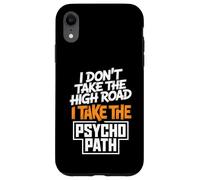 I Dont Take The High Road Funny Psycho Path Quote Case for iPhone XR