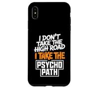 I Dont Take The High Road Funny Psycho Path Quote Case for iPhone XS Max
